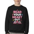 Read Your Heart Out Valentine Reading Book For Kid Teacher Youth Crewneck Sweatshirt