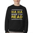 Reading Literacy Ha Ha Made You Read Book Lover Joke Youth Crewneck Sweatshirt