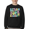 Return Your Books End School Year School Librarian Teacher For Men Women Girls Kids Youth Crewneck Sweatshirt