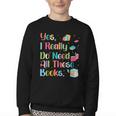 Yes I Really Do Need All These Books Youth Crewneck Sweatshirt
