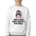 Born To Read Books Forced To Read Emails Messy Bun Reading Youth Crewneck Sweatshirt