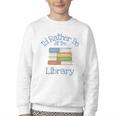 I'd Rather Be At The Library Book Lover Loves Books Youth Crewneck Sweatshirt I'd Rather Be At The Library Book Lover Loves Books Youth Crewneck Sweatshirt