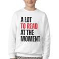 A Lot To Read At The Moment Reading Book Reader Nerd Youth Crewneck Sweatshirt