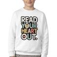 Read Your Heart Out Book Lover Quote Men Women Youth Crewneck Sweatshirt