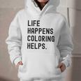 Life Happens Coloring Helps Life Happens Coloring Book Lover Graphic Youth Hoodie