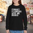 Book Lover Forget Flowers Give Me Books Youth Long Sleeve Tee Book Lover Forget Flowers Give Me Books Youth Long Sleeve Tee