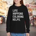 Life Happens Coloring Helps Coloring Book Lover Youth Long Sleeve Tee Life Happens Coloring Helps Coloring Book Lover Youth Long Sleeve Tee