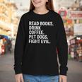 Read Books Drink Coffee Pet Dogs Fight Evil Bookworm Youth Long Sleeve Tee Read Books Drink Coffee Pet Dogs Fight Evil Bookworm Youth Long Sleeve Tee