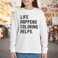 Life Happens Coloring Helps Life Happens Coloring Book Lover Youth Long Sleeve Tee