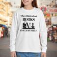 Women's When I Think About Books I Touch My Shelf Book Lover Bookish Youth Long Sleeve Tee