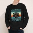 Born To Read Go Work Book Reading Librarian Men Women Youth Long Sleeve Tee