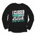 I Closed My Book To Be Here Read Readers Reader Reading Youth Long Sleeve Tee