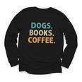 Dogs Books Coffee Book Lover Dogs Coffee Youth Long Sleeve Tee