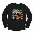Drink Coffee Read Books Be Happy Aesthetic Quote Youth Long Sleeve Tee Drink Coffee Read Books Be Happy Aesthetic Quote Youth Long Sleeve Tee