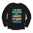 Humor Book Reader A Day Without Reading Is Like Youth Long Sleeve Tee