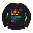 Live Life Like A Book Florida Would Ban LGBTQ Pride Equality Youth Long Sleeve Tee