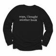Oops I Bought Another Book Lover Sarcastic Youth Long Sleeve Tee