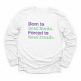 Born To Read Books Forced To Read Emails Apparel Youth Long Sleeve Tee