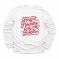 Forget Flowers Buy Me Books Youth Long Sleeve Tee