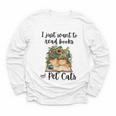 I Just Want To Read Books And Pet Cats Cat Lover Youth Long Sleeve Tee I Just Want To Read Books And Pet Cats Cat Lover Youth Long Sleeve Tee